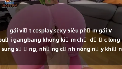 gái việt cosplay sexy Siêu phẩm gái Việt tham gia trong buổi gangbang không kiềm chế được lòng sung sướng, những cảnh nóng nảy khiến ai cũng phải mãn nhãn