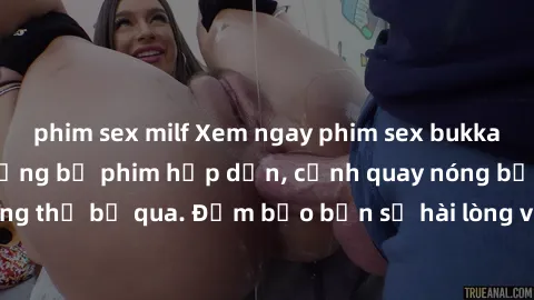 phim sex milf Xem ngay phim sex bukkake hàng đầu với những bộ phim hấp dẫn, cảnh quay nóng bỏng không thể bỏ qua. Đảm bảo bạn sẽ hài lòng với trải nghiệm mới lạ này!
