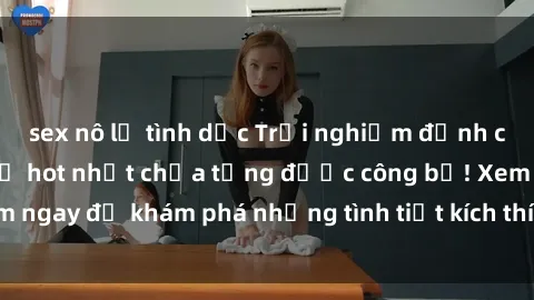 sex nô lệ tình dục Trải nghiệm đỉnh cao cùng phim sex Mỹ hot nhất chưa từng được công bố! Xem ngay để khám phá những tình tiết kích thích, cảnh nóng bỏng!