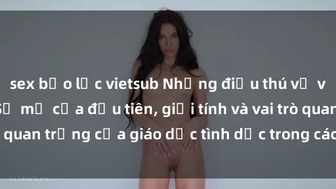 sex bạo lực vietsub Những điều thú vị về sex ở Bắc Âu: Sự mở cửa đầu tiên, giới tính và vai trò quan trọng của giáo dục tình dục trong các quốc gia này.
