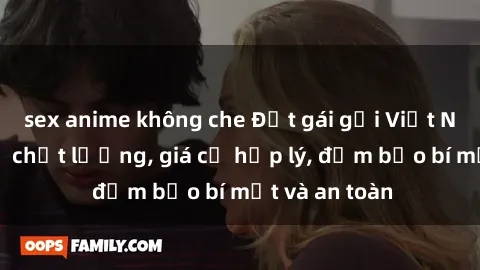 sex anime không che Đặt gái gọi Việt Nam: Dịch vụ chất lượng, giá cả hợp lý, đảm bảo bí mật và an toàn