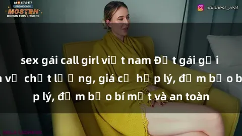 sex gái call girl việt nam Đặt gái gọi Việt Nam: Dịch vụ chất lượng, giá cả hợp lý, đảm bảo bí mật và an toàn