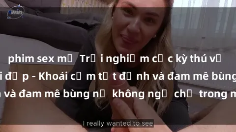 phim sex mỹ Trải nghiệm cực kỳ thú vị khi làm tình với gái đẹp - Khoái cảm tột đỉnh và đam mê bùng nổ không ngờ chỉ trong một đêm!