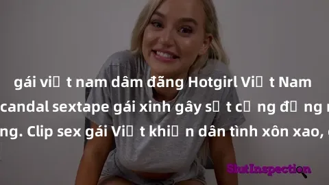 gái việt nam dâm đãng Hotgirl Việt Nam lộ clip nóng! Vụ scandal sextape gái xinh gây sốt cộng đồng mạng. Clip sex gái Việt khiến dân tình xôn xao, cảnh báo nguy cơ lộ hàng.