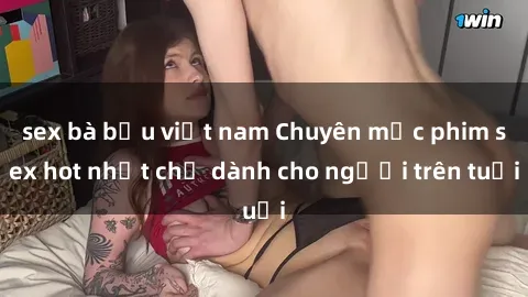 sex bà bầu việt nam Chuyên mục phim sex hot nhất chỉ dành cho người trên tuổi