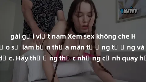 gái gọi việt nam Xem sex không che HD miễn phí đảm bảo sẽ làm bạn thỏa mãn tưởng tượng và nhu cầu tình dục. Hãy thưởng thức những cảnh quay hấp dẫn và mãnh liệt ngay bây giờ!