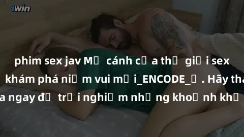 phim sex jav Mở cánh cửa thế giới sex MILF Việt Nam để khám phá niềm vui mới_ENCODE_. Hãy tham gia ngay để trải nghiệm những khoảnh khắc đầy kích thích và đam mê.