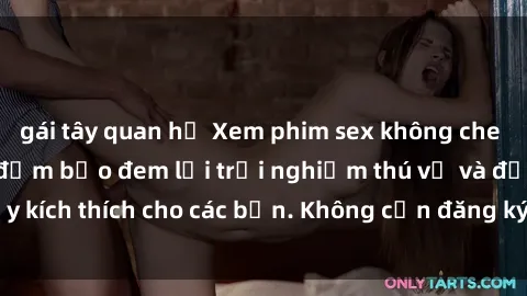 gái tây quan hệ Xem phim sex không che miễn phí tại đây, đảm bảo đem lại trải nghiệm thú vị và đầy kích thích cho các bạn. Không cần đăng ký, hoàn toàn miễn phí.