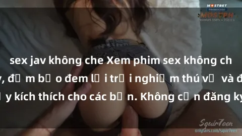 sex jav không che Xem phim sex không che miễn phí tại đây, đảm bảo đem lại trải nghiệm thú vị và đầy kích thích cho các bạn. Không cần đăng ký, hoàn toàn miễn phí.