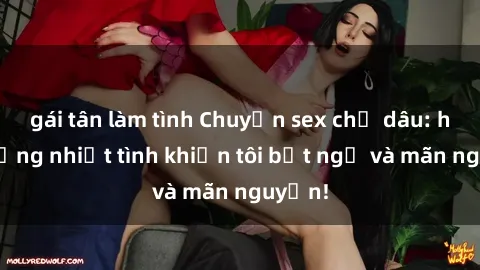 gái tân làm tình Chuyện sex chị dâu: hành động nhiệt tình khiến tôi bất ngờ và mãn nguyện!